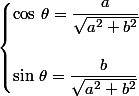 \begin{cases}\cos\,\theta=\dfrac{a}{\sqrt{a^2+b^2}}\\\\\sin\,\theta=\dfrac{b}{\sqrt{a^2+b^2}}\end{cases}